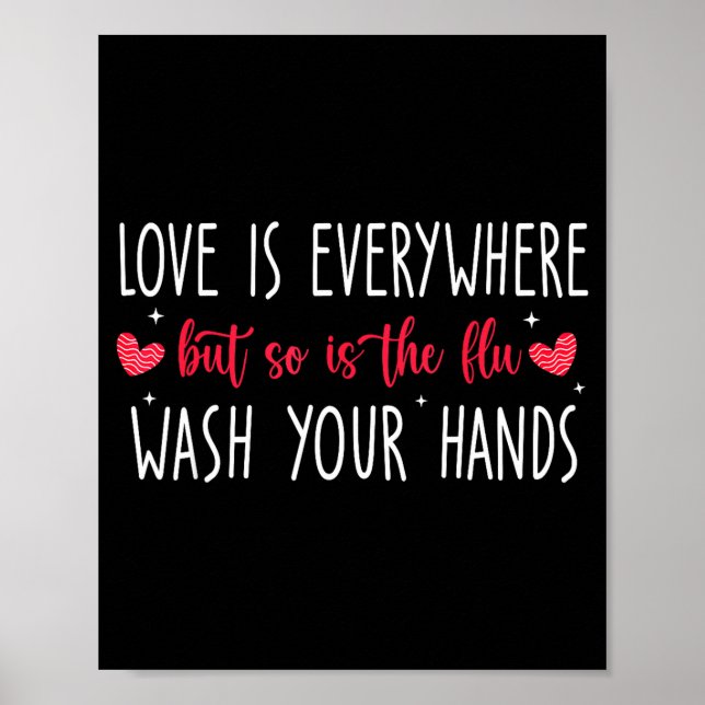 Love Is Everywhere But So Is The Flu Wash Your Han Poster (Vorne)