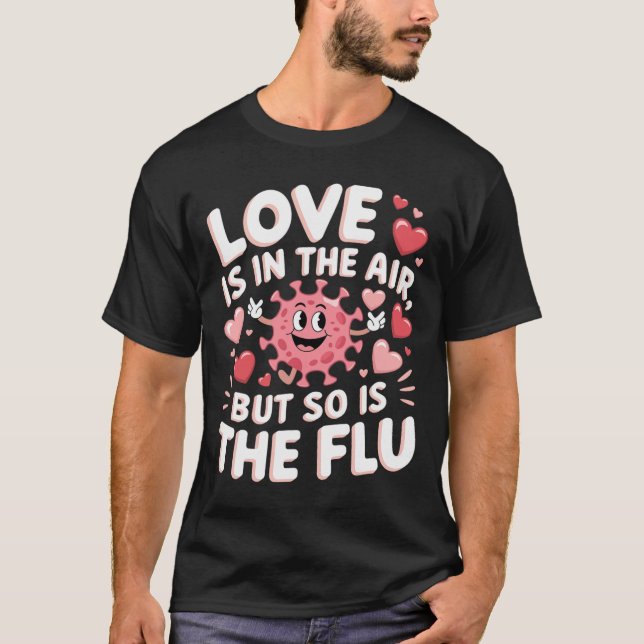 Love Is In The Air But So Is The Flu Funny Valenti T-Shirt (Vorderseite)