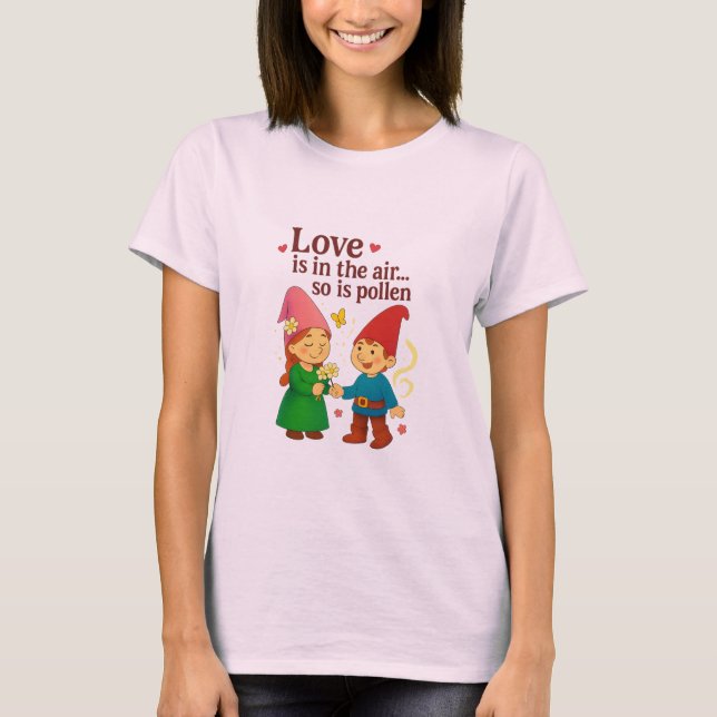 Love Is in the Air… So Is Pollen T-Shirt (Vorderseite)