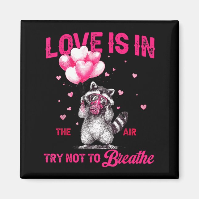Love Is In The Air Try Not To Breathe Fun Raccoon  Magnet (Vorne)