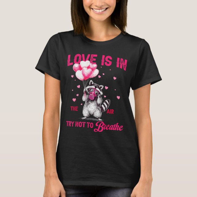 Love Is In The Air Try Not To Breathe Raccoon Vale T-Shirt (Vorderseite)