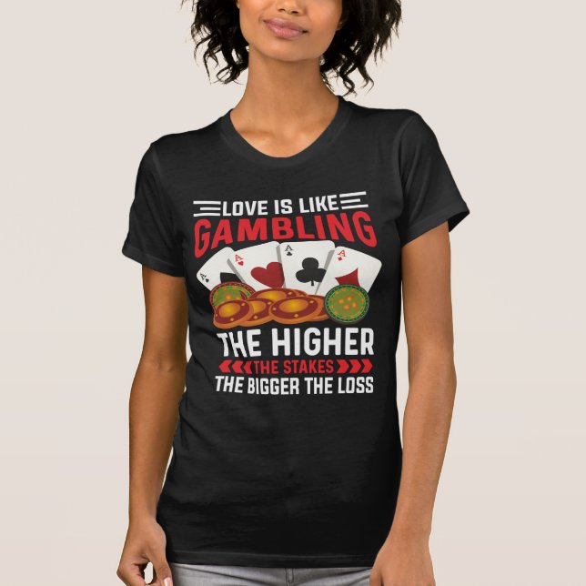 Love Is Like Gambling T-Shirt (Vorderseite)