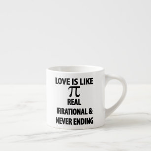 Love is Like Pi Real Irrational and Never Ending Espressotasse