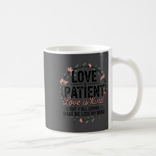 Love Is Patient Love Is Kind But Y'all Gonna Make  Kaffeetasse (Rechts)