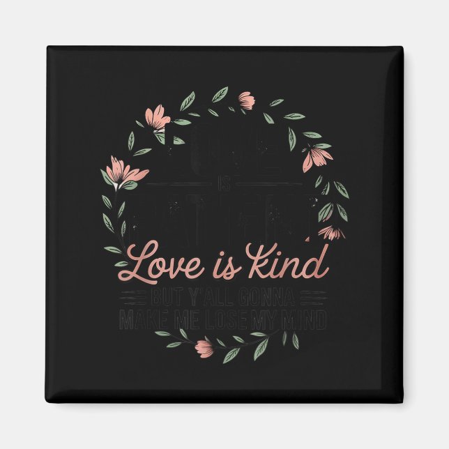 Love Is Patient Love Is Kind But Y'all Gonna Make  Magnet (Vorne)