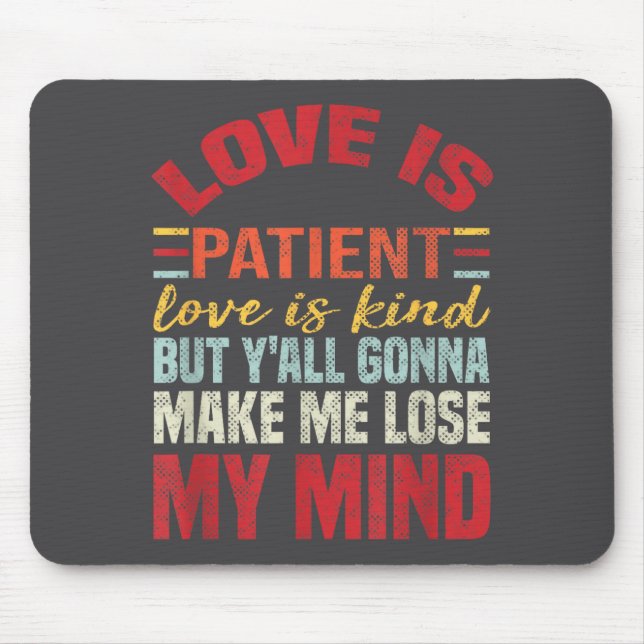 Love Is Patient Love Is Kind But Y'all Gonna Make  Mousepad (Vorne)