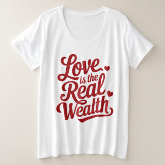 Love is the Real Wealth Große Größe T-Shirt