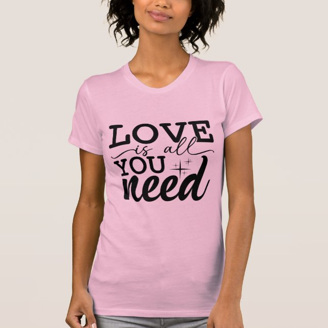 Love Is You Need Valentine Romantic Quote Design T-Shirt (Vorderseite)