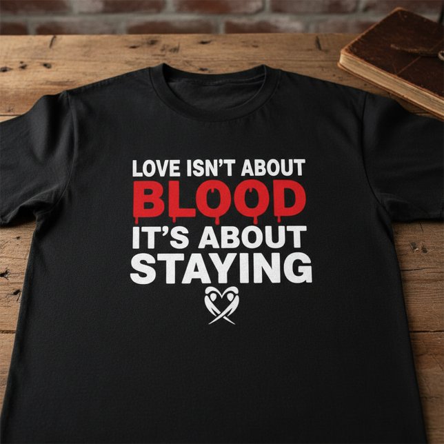 Love Isn’t About Blood | Family Loyalty Quote  T-Shirt (Von Creator hochgeladen)