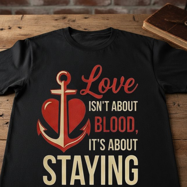 Love Isn’t About Blood | Family Loyalty Quote  T-Shirt (Von Creator hochgeladen)