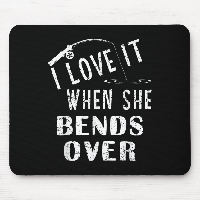 Love It When She Bends Over Fishing Saying Funny F Mousepad (Vorne)