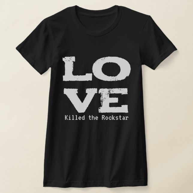LOVE KILLED THE ROCKSTAR T-Shirt (Ablage )