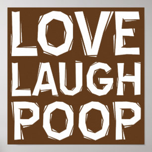 Love Laugh Poop Funny Poster Sign Quotes Sayings
