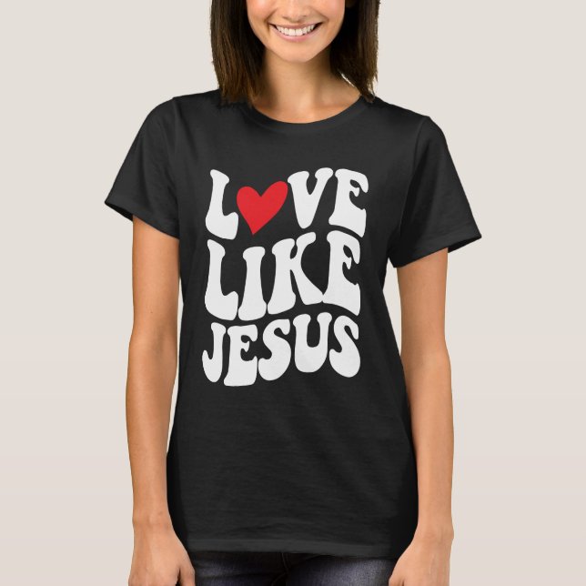 Love Like Jesus  Christian  Faith  God  Religious T-Shirt (Vorderseite)