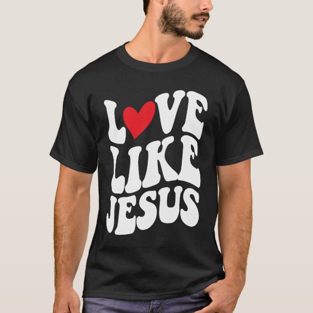 Love Like Jesus  Christian  Faith  God  Religious T-Shirt (Vorderseite)