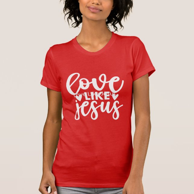 Love Like Jesus Christian Inspirational Kindness T-Shirt (Vorderseite)