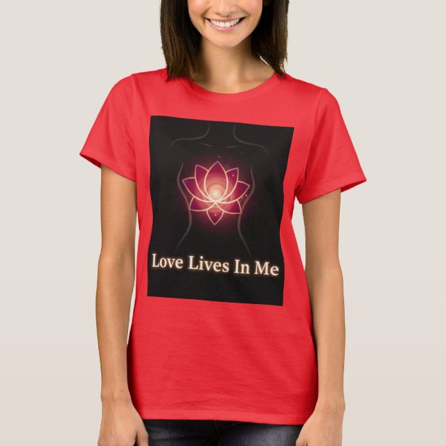 LOVE LIVES IN ME, RIGHT NOW T-Shirt (Vorderseite)
