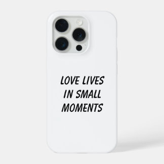 Love Lives in Small Moments Phone Case iPhone 15 Pro Hülle