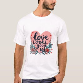 Love Looks Good on Us T-Shirt