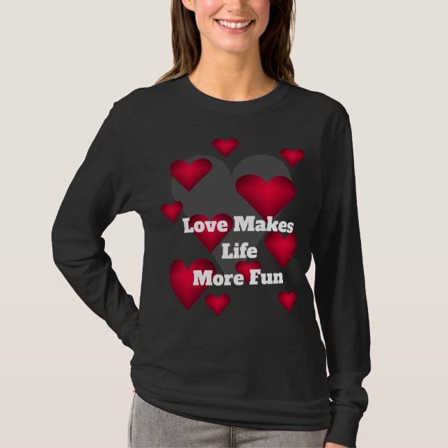 Love Makes Life More Fun Loving Hearts  T-Shirt (Vorderseite)