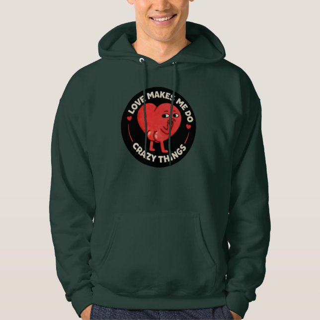 Love Makes Me Do Crazy Things Hoodie (Vorderseite)
