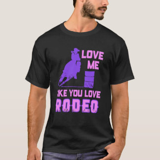 Love Me Like You Love Rodeo Cowgirl Flirt Style T-Shirt