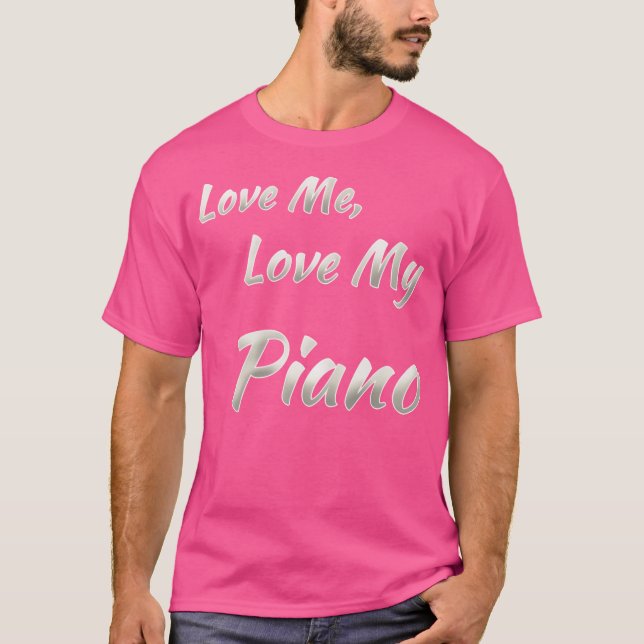 Love Me Love My Piano T-Shirt (Vorderseite)