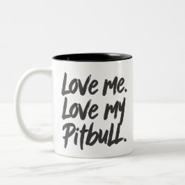 Love Me Love My Pitbull | Dogs Mom Mama Quote Zweifarbige Tasse