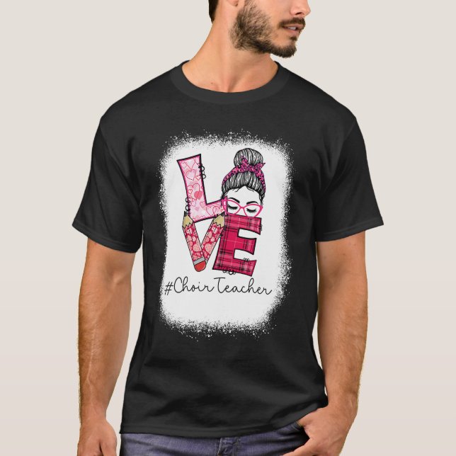 Love Messy Bun Choir Teacher Squad Valentine's Day T-Shirt (Vorderseite)