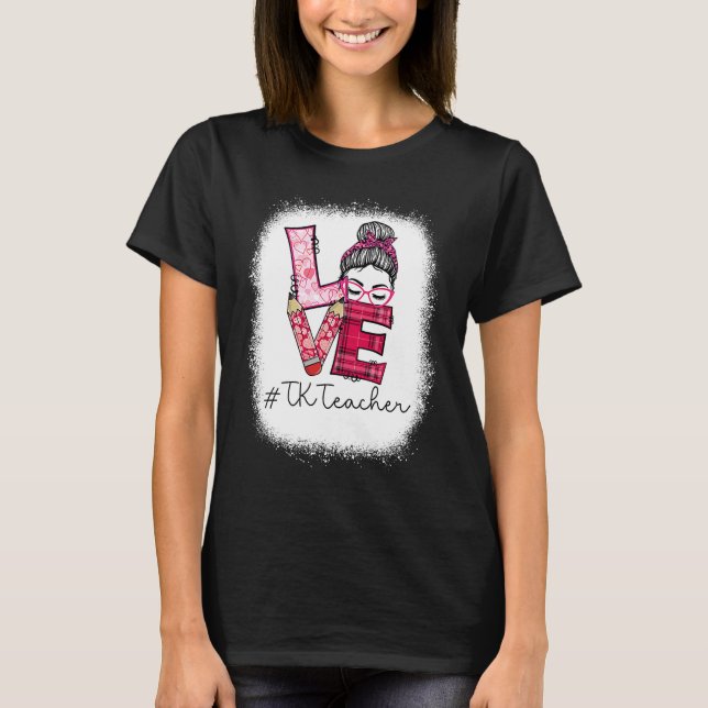 Love Messy Bun TK Teacher Squad Valentine's Day Ma T-Shirt (Vorderseite)