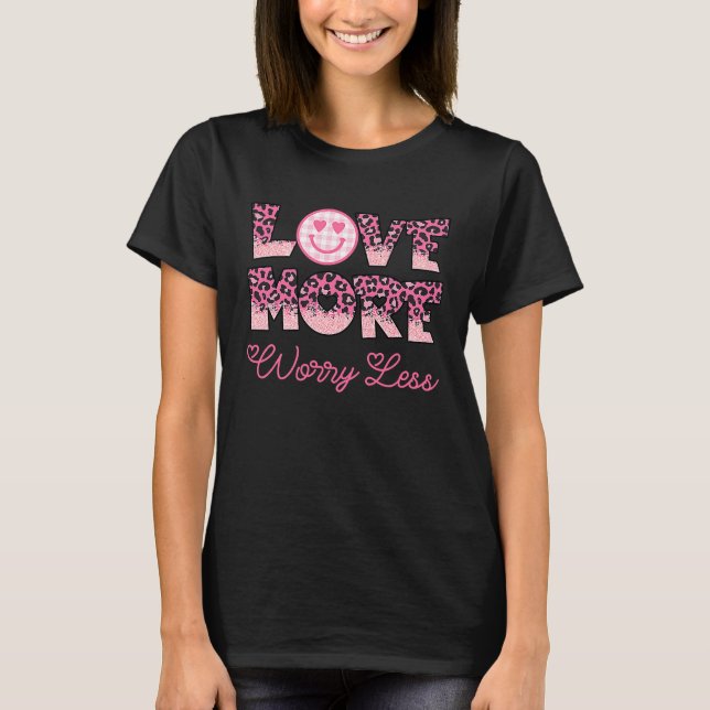 Love More Worry Less Valentine's Day Smile Face T-Shirt (Vorderseite)