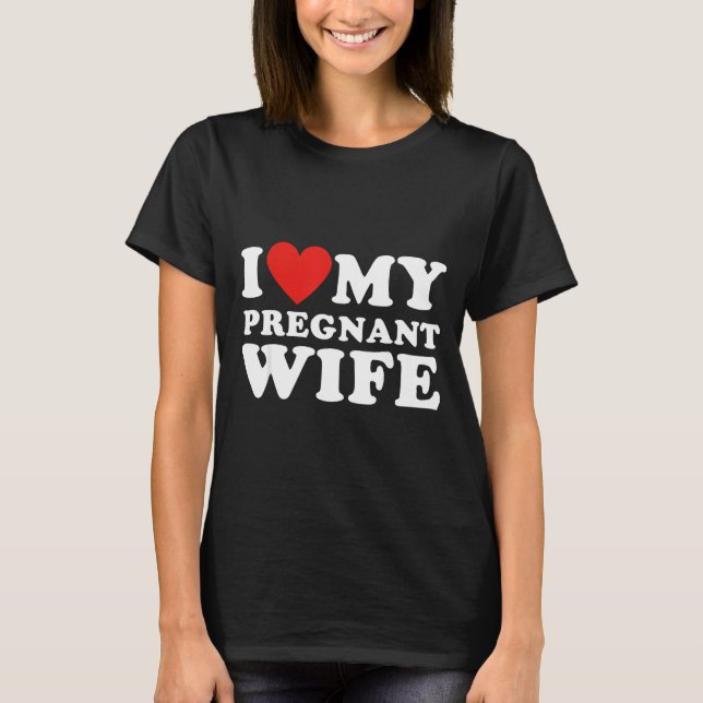 Love My Pregnant Wife, Funny Pregnancy Announcemme T-Shirt (Vorderseite)