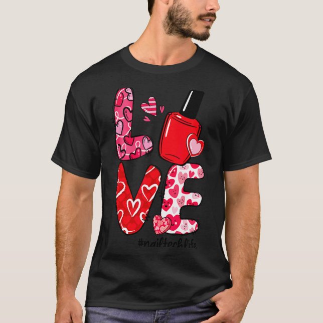 Love Nail Lish Heart Nail Tech Life Valentines  T-Shirt (Vorderseite)