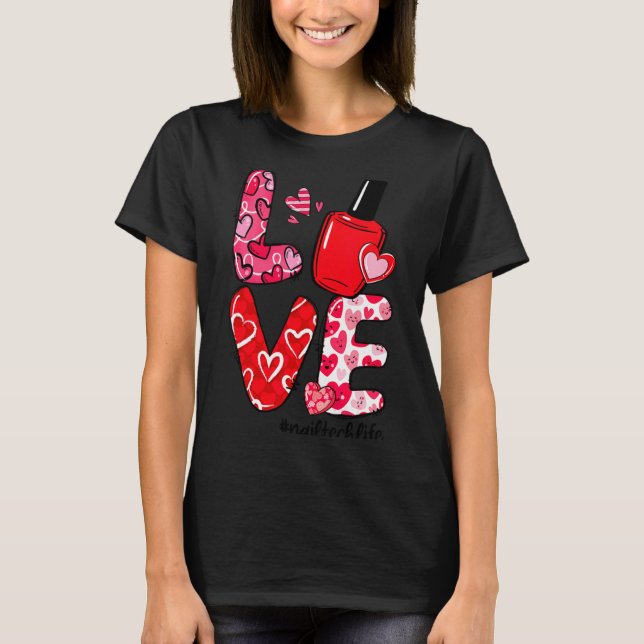 Love Nail Lish Heart Nail Tech Life Valentines  T-Shirt (Vorderseite)