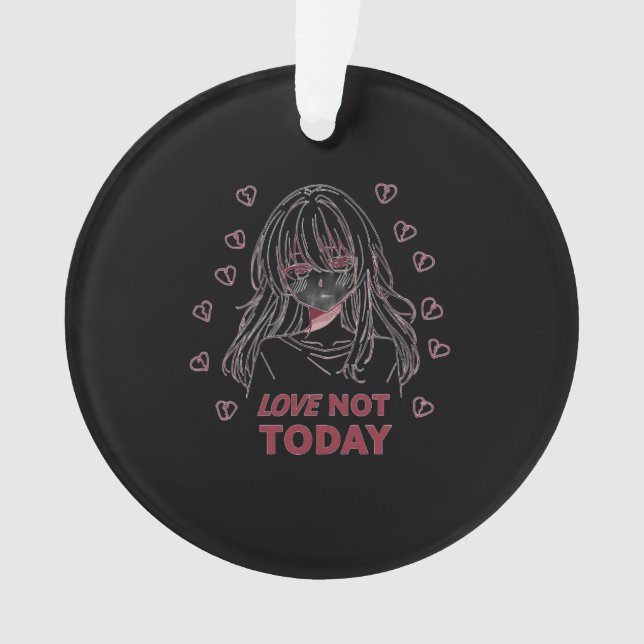 LOVE NOT TODAY ORNAMENT (Vorderseite)