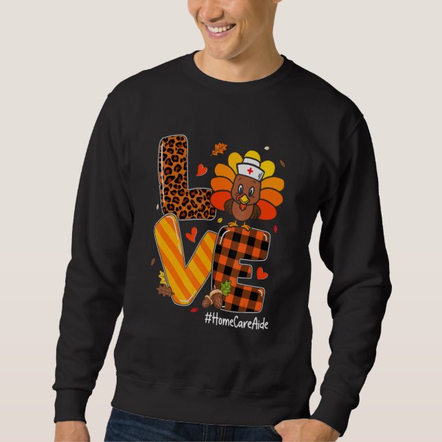 Love Nurse Life Fall Home Care Aide Turkey Thanksg Sweatshirt (Vorderseite)