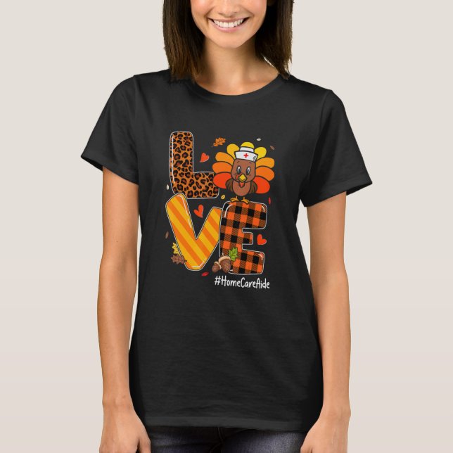 Love Nurse Life Fall Home Care Aide Turkey Thanksg T-Shirt (Vorderseite)