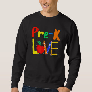 Love Pre K Teacher Love Teaching Sweatshirt