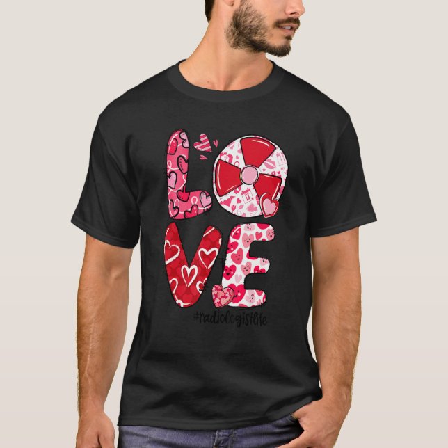 LOVE Radiology Heart Radiologist Life Valentine's  T-Shirt (Vorderseite)