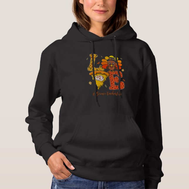 Love Science Teacher Life Turkey Teacher Thanksgiv Hoodie (Vorderseite)