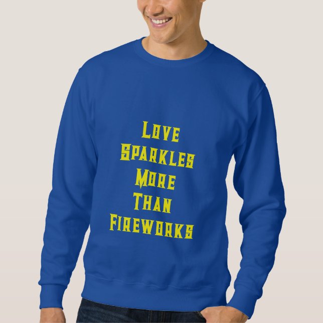 “Love Sparkles More Than Fireworks” Sweatshirt (Vorderseite)