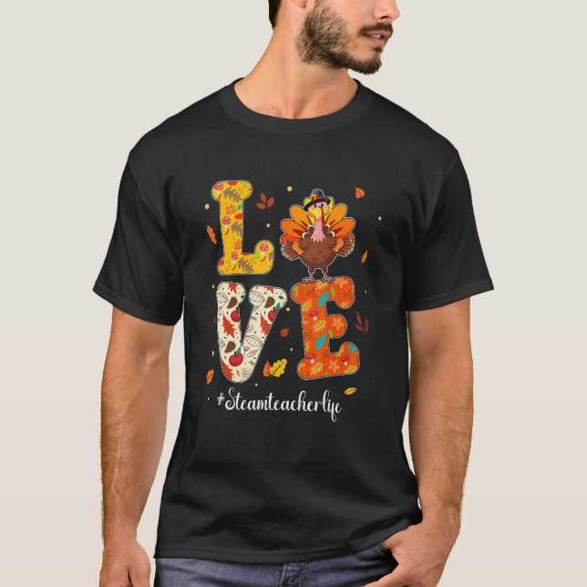 Love STEAM Teacher Life Turkey Teacher Thanksgivin T-Shirt (Vorderseite)