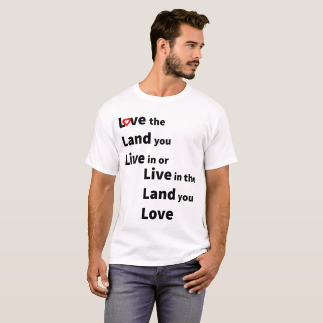 Love the land you live or live in land you love T-Shirt (Vorne ganz)