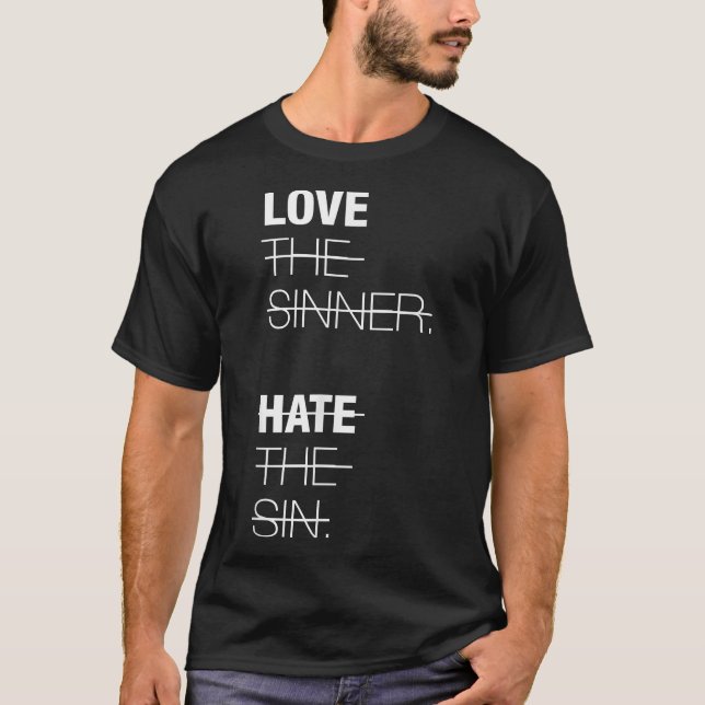 Love The Sinner  Hate The Sin  T-Shirt (Vorderseite)