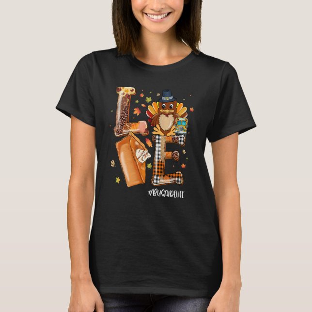 LOVE Turkey Pilgrim Pumpkin Pie Bus Aide Life Than T-Shirt (Vorderseite)