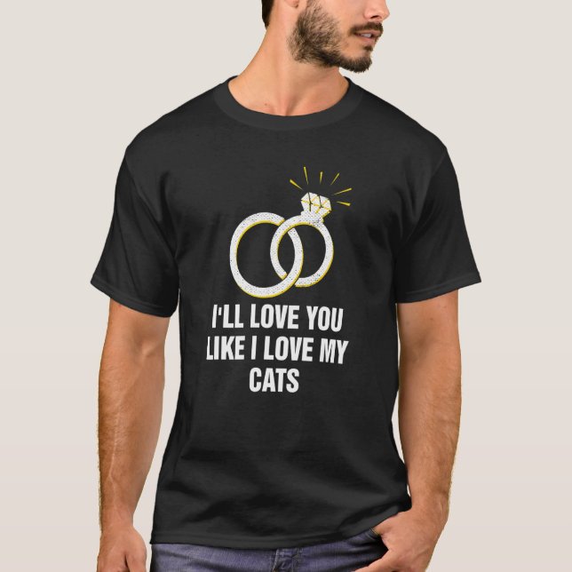 Love You Just Like I Love My Cats Wedding Cat T-Shirt (Vorderseite)