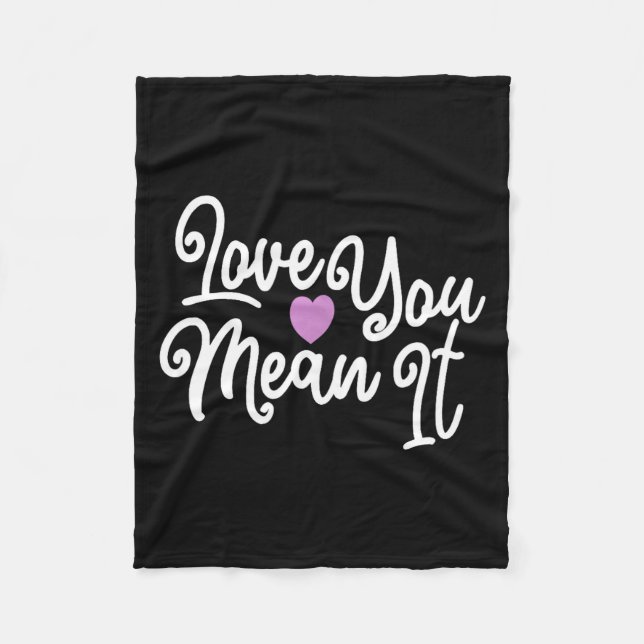 Love You Mean It Valentines Day Insrational Novelt Fleecedecke (Vorderseite)