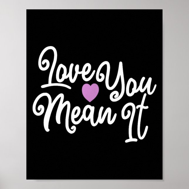 Love You Mean It Valentines Day Insrational Novelt Poster (Vorne)