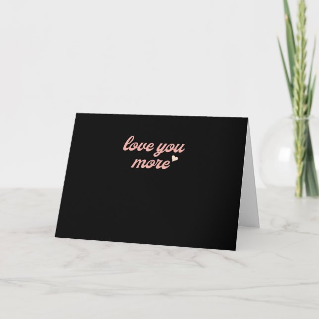 Love You More Artistic Design  Karte (Vorderseite)