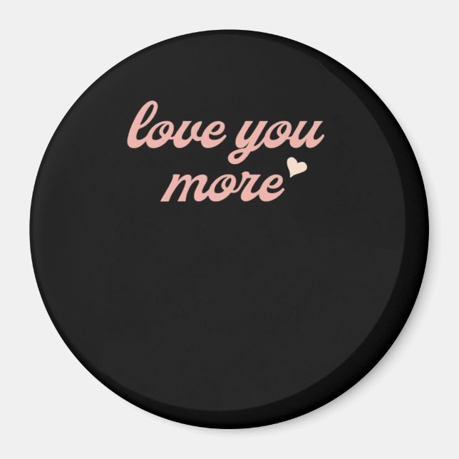 Love You More Artistic Design  Magnet (Vorne)